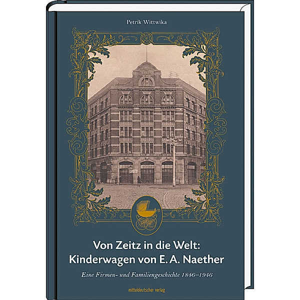 Von Zeitz in die Welt: Kinderwagen von E. A. Naether, Petrik Wittwika