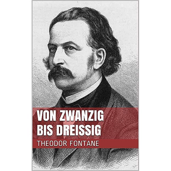 Von Zwanzig bis Dreißig, Theodor Fontane