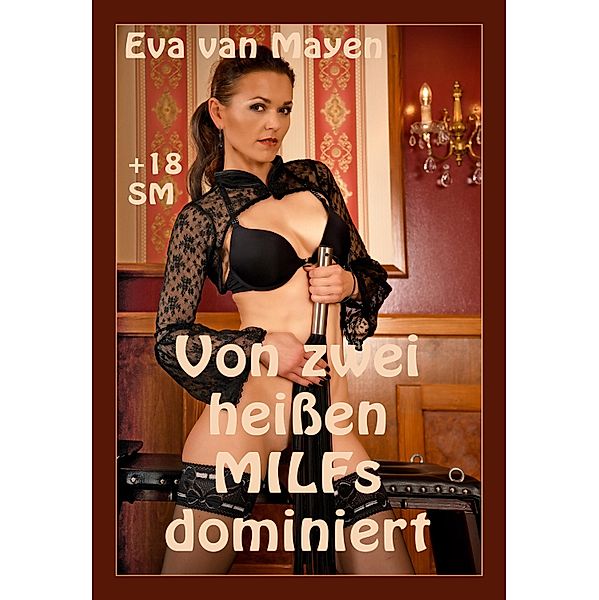 Von zwei heissen MILFs dominiert, Eva van Mayen