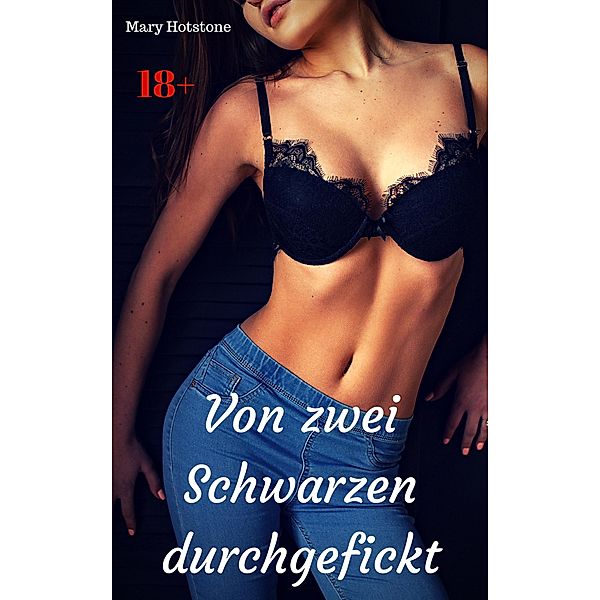 Von zwei Schwarzen durchgefickt, Mary Hotstone