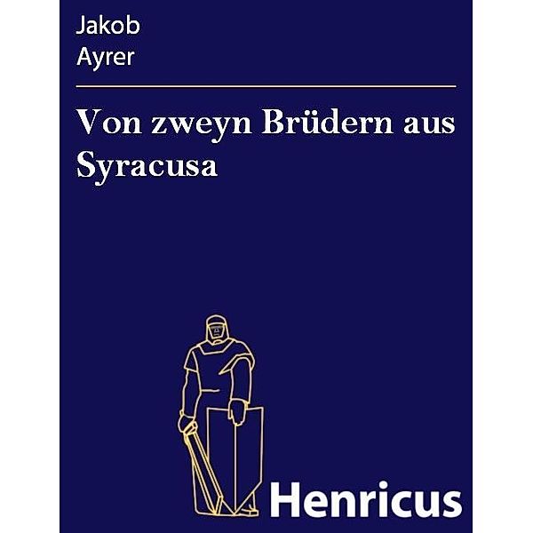 Von zweyn Brüdern aus Syracusa, Jakob Ayrer