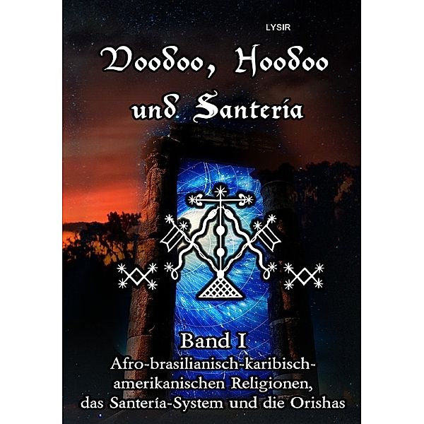 Voodoo, Hoodoo und Santeria - BAND 1 - Afro-brasilianisch-karibisch-amerikanischen Religionen, das Santería-System und d, Frater Lysir