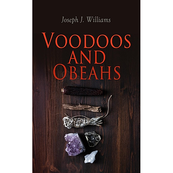 Voodoos and Obeahs, Joseph J. Williams