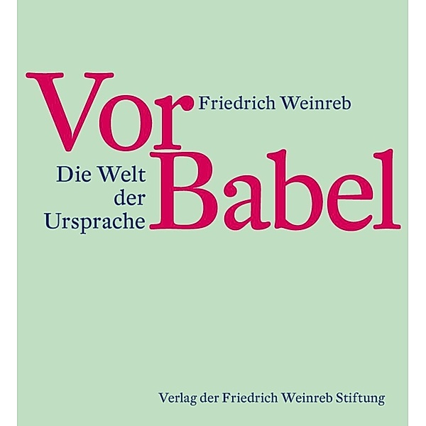 Vor Babel / Verlag Friedrich Weinreb Stiftung, Friedrich Weinreb