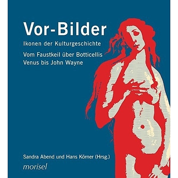 Vor-Bilder: Ikonen der Kulturgeschichte, Ekkehard Mai, Hans Körner, Michael Ebert