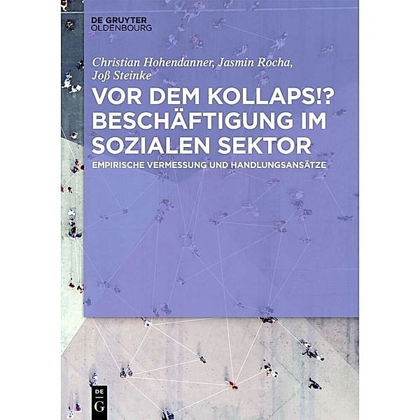 Vor dem Kollaps!? Beschäftigung im sozialen Sektor, Christian Hohendanner, Jasmin Rocha, Joß Steinke