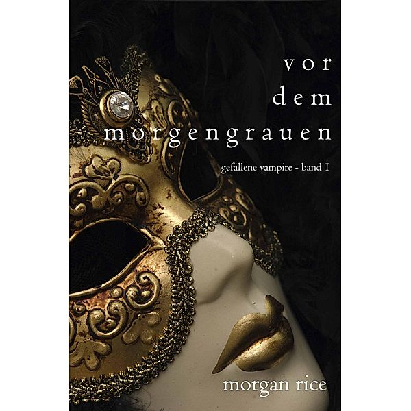 Vor dem Morgengrauen (Gefallene Vampire - Band 1) / Gefallene Vampire, Morgan Rice