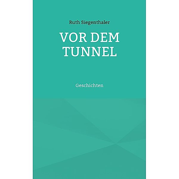 Vor dem Tunnel, Ruth Siegenthaler