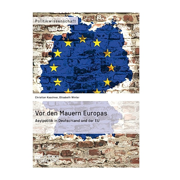 Vor den Mauern Europas. Asylpolitik in Deutschland und der EU, Christian Kaschner, Elisabeth Winter