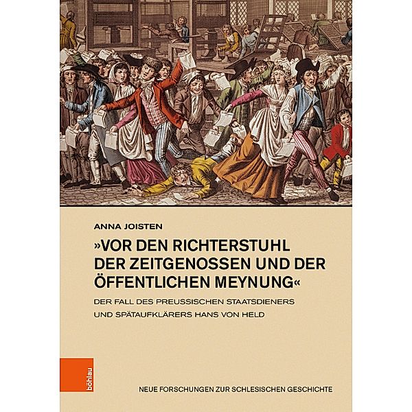 »vor den Richterstuhl der Zeitgenossen und der öffentlichen Meynung« / Neue Forschungen zur Schlesischen Geschichte, Anna Joisten