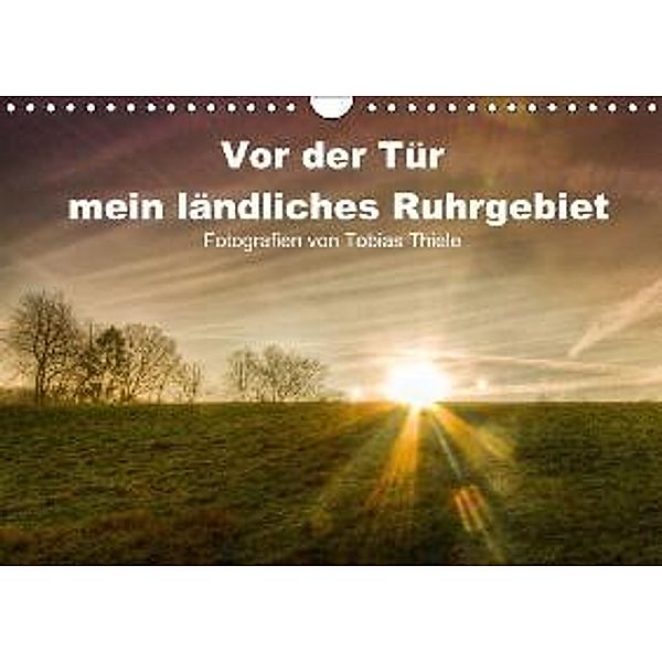 Vor der Tür mein ländliches Ruhrgebiet (Wandkalender 2015 DIN A4 quer), Tobias Thiele