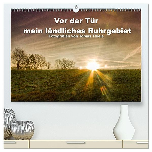 Vor der Tür mein ländliches Ruhrgebiet (hochwertiger Premium Wandkalender 2025 DIN A2 quer), Kunstdruck in Hochglanz, Calvendo, Tobias Thiele