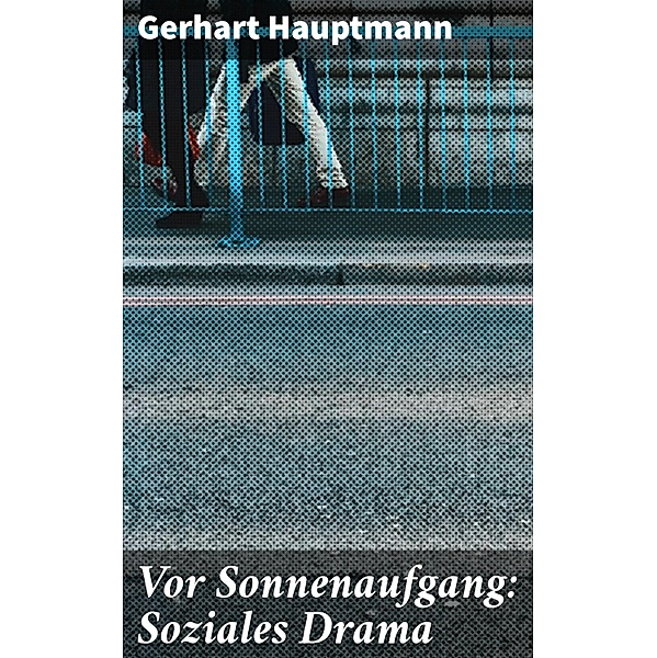 Vor Sonnenaufgang: Soziales Drama, Gerhart Hauptmann