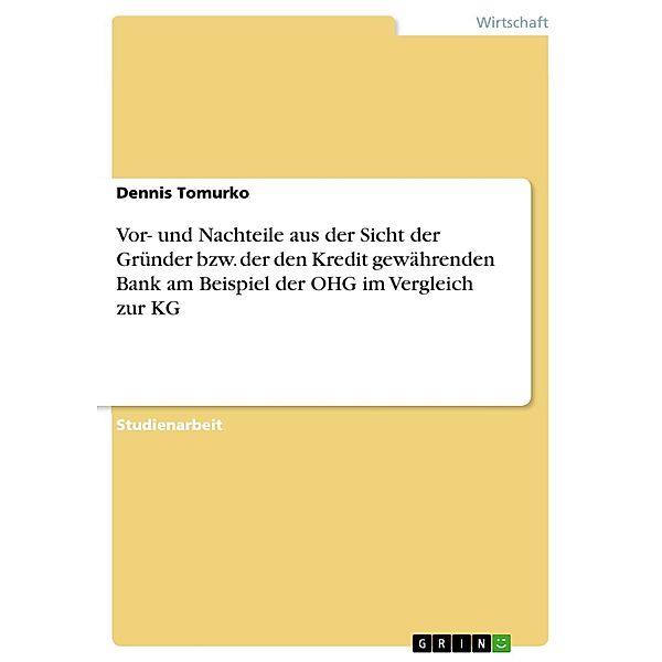 Vor- und Nachteile aus der Sicht der Gründer bzw. der den Kredit gewährenden Bank am Beispiel der OHG im Vergleich zur KG, Dennis Tomurko