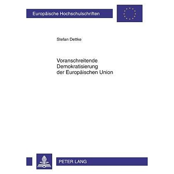 Voranschreitende Demokratisierung der Europaeischen Union, Stefan Dettke