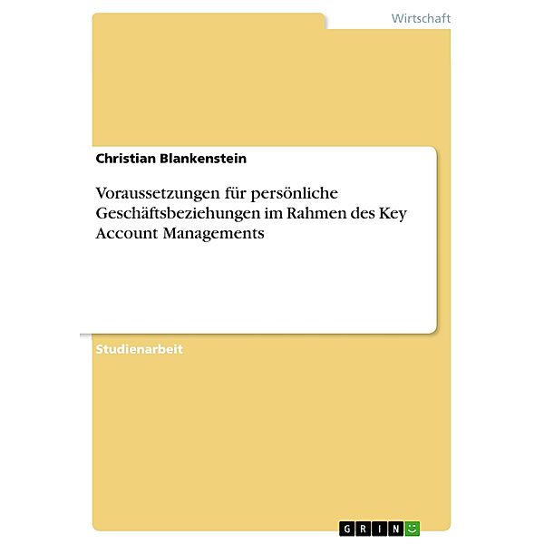 Voraussetzungen für persönliche Geschäftsbeziehungen im Rahmen des Key Account Managements, Christian Blankenstein