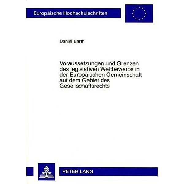 Voraussetzungen und Grenzen des legislativen Wettbewerbs in der Europäischen Gemeinschaft auf dem Gebiet des Gesellschaftsrechts, Daniel Barth