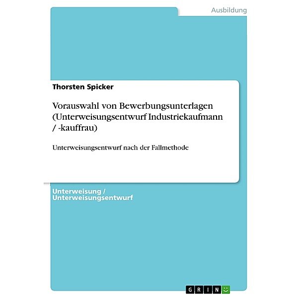 Vorauswahl von Bewerbungsunterlagen (Unterweisungsentwurf Industriekaufmann / -kauffrau), Thorsten Spicker