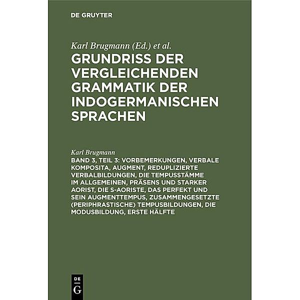 Vorbemerkungen, verbale Komposita, Augment, reduplizierte Verbalbildungen, die Tempusstämme im Allgemeinen, Präsens und starker Aorist, die s-Aoriste, das Perfekt und sein Augmenttempus, zusammengesetzte (periphrastische) Tempusbildungen, die Modusbildung, Karl Brugmann