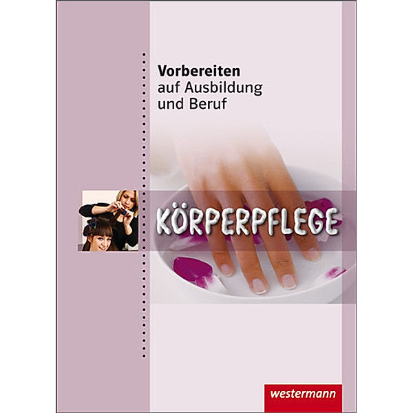 Vorbereiten auf Ausbildung und Beruf: Körperpflege, Marianne Forstner, Martina Horvath-Grunwald