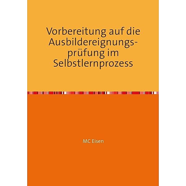 Vorbereitung auf die Ausbildereignungsprüfung im Selbstlernprozess, Martina C Eisen