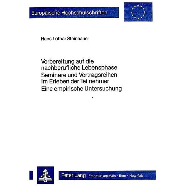 Vorbereitung auf die nachberufliche Lebensphase- Seminare und Vortragsreihen im Erleben der Teilnehmer - eine empirische Untersuchung, Hans Lothar Steinhauer