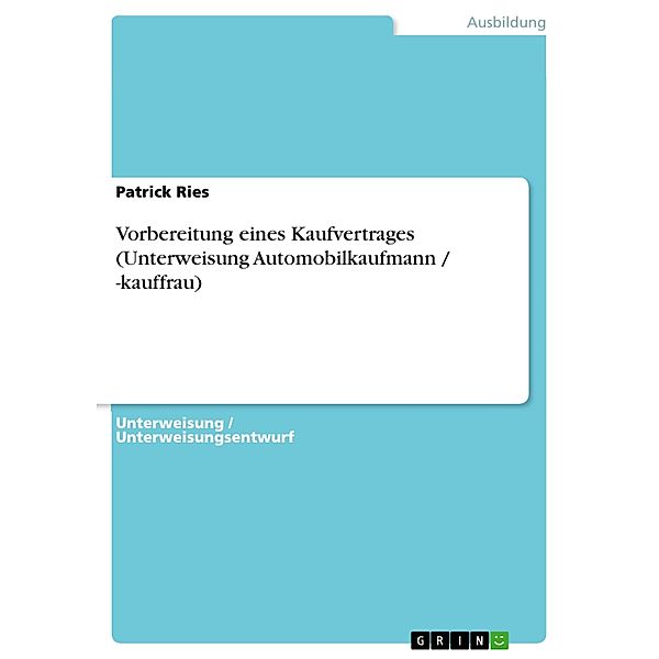 Vorbereitung eines Kaufvertrages (Unterweisung Automobilkaufmann / -kauffrau), Patrick Ries