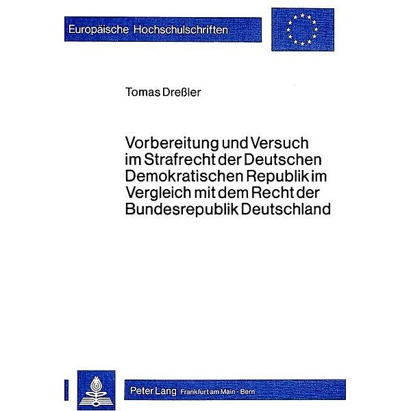 Vorbereitung und Versuch im Strafrecht der deutschen demokratischen Republik im Vergleich mit dem Recht der Bundesrepublik Deutschland, Tomas Dressler