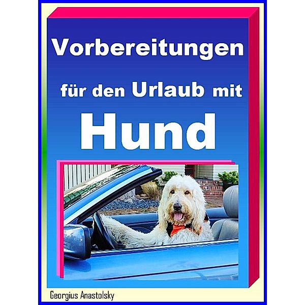 Vorbereitungen für den Urlaub mit Hund, Georgius Anastolsky