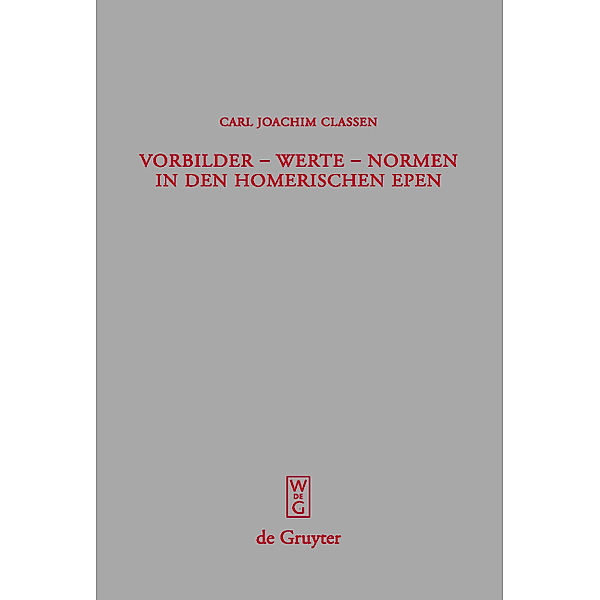 Vorbilder - Werte - Normen in den Gedichten Homers, Carl J. Classen