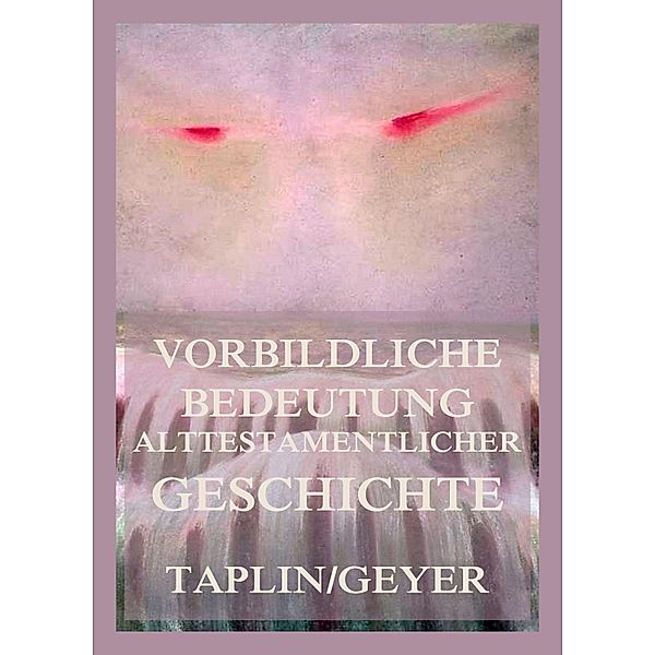 Vorbildliche Bedeutung alttestamentlicher Geschichte, Oliver Taplin, Heinrich Geyer