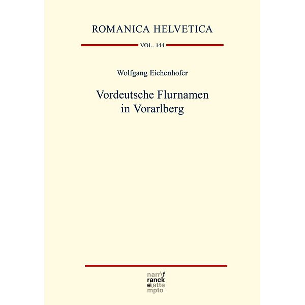 Vordeutsche Flurnamen in Vorarlberg / Romanica Helvetica Bd.144, Wolfgang Eichenhofer