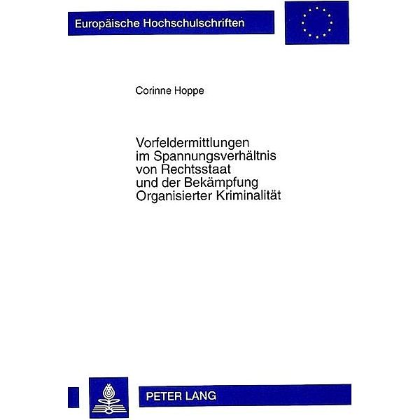 Vorfeldermittlungen im Spannungsverhältnis von Rechtsstaat und der Bekämpfung Organisierter Kriminalität, Corinne Hoppe