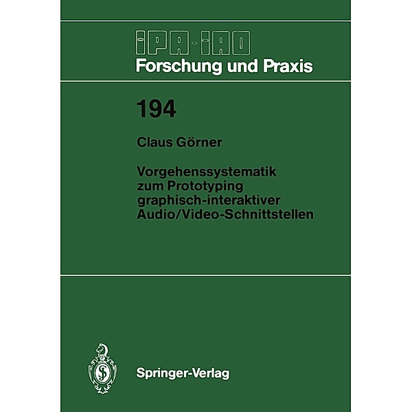 Vorgehenssystematik zum Prototyping graphisch-interaktiver Audio/Video-Schnittstellen / IPA-IAO - Forschung und Praxis Bd.194, Claus Görner