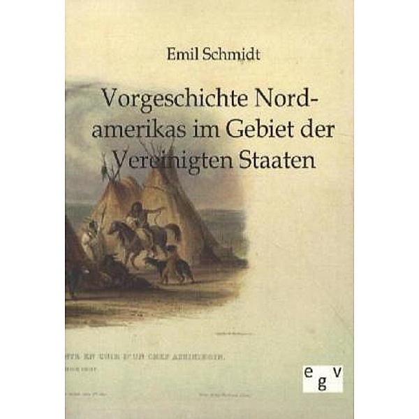 Vorgeschichte Nordamerikas im Gebiet der Vereinigten Staaten, Emil Schmidt