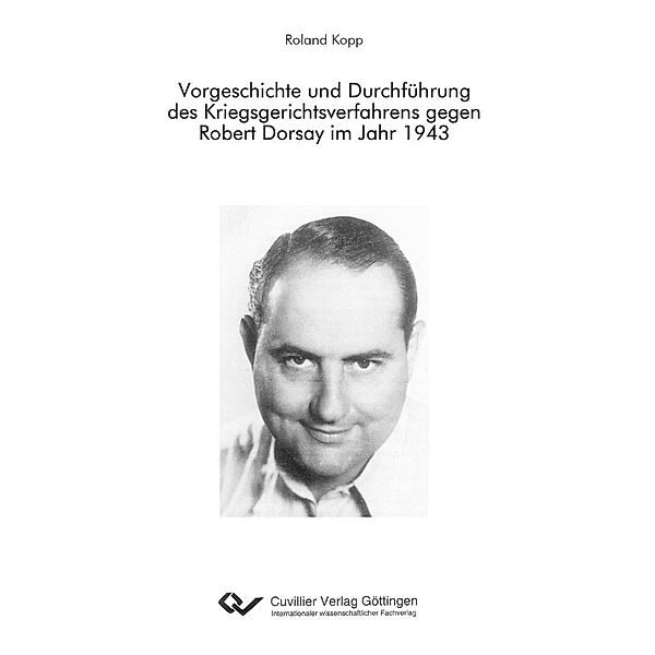 Vorgeschichte und Durchführung des Kriegsgerichtsverfahrens gegen Robert Dorsay im Jahr 1943