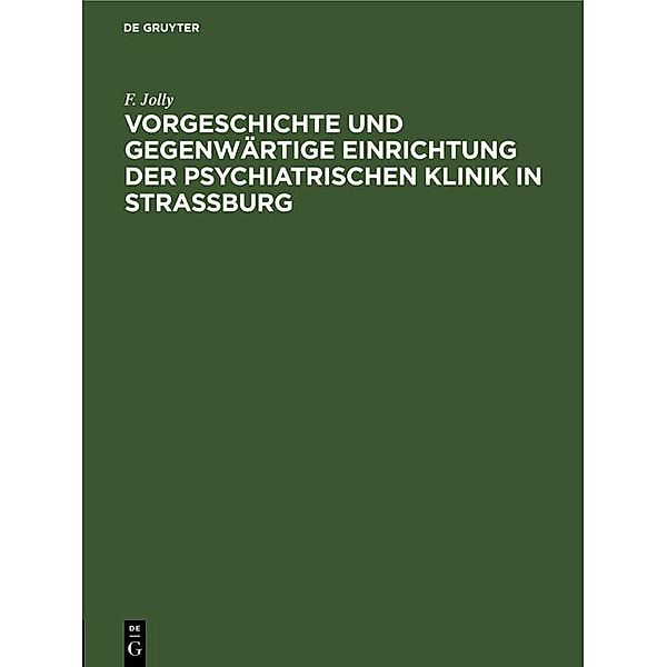 Vorgeschichte und gegenwärtige Einrichtung der psychiatrischen Klinik in Strassburg, F. Jolly