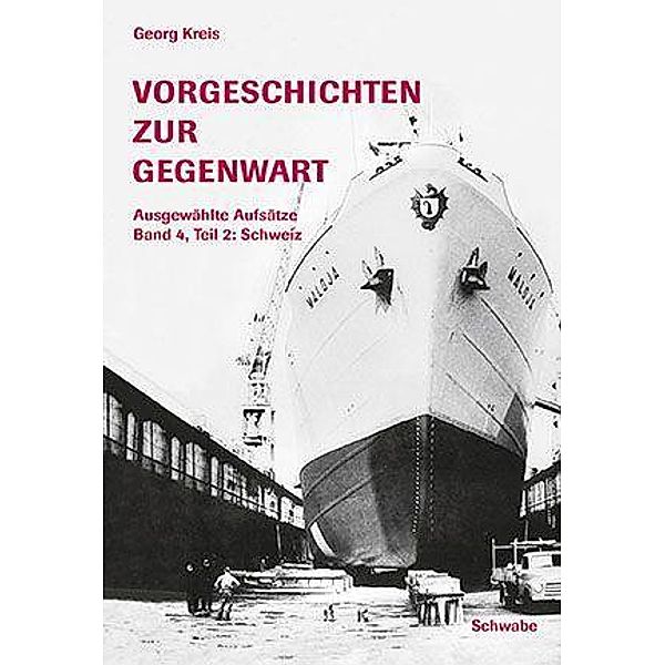 Vorgeschichten zur Gegenwart - Ausgewählte Aufsätze Band 4, Teil 2: Schweiz / Schwabe Verlagsgruppe AG Schwabe Verlag, Georg Kreis