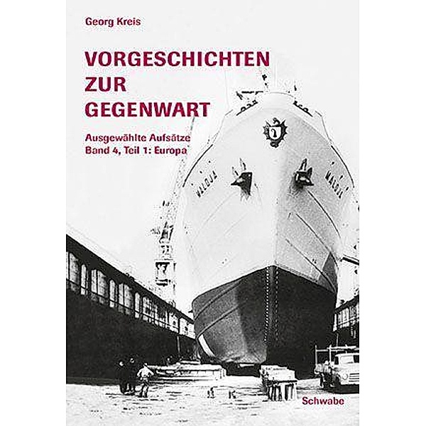 Vorgeschichten zur Gegenwart - Ausgewählte Aufsätze Band 4, Teil 1: Europa / Schwabe Verlagsgruppe AG Schwabe Verlag, Georg Kreis