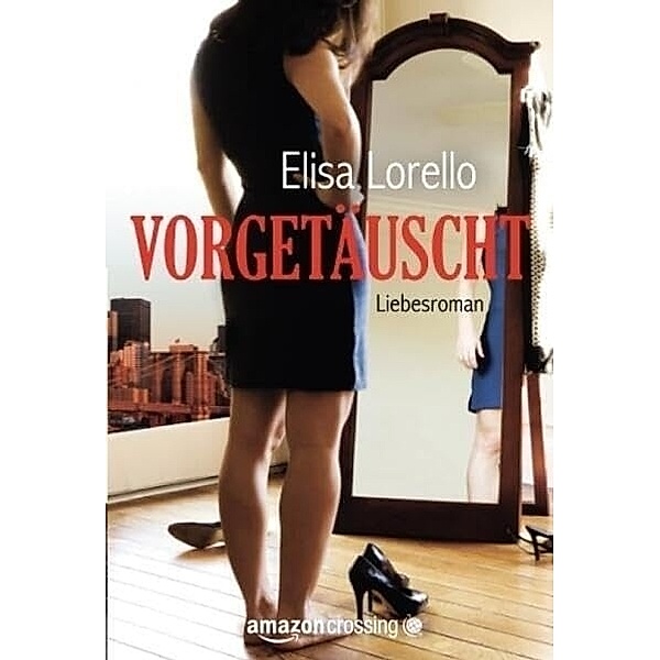 Vorgetäuscht: Liebesroman, Elisa Lorello