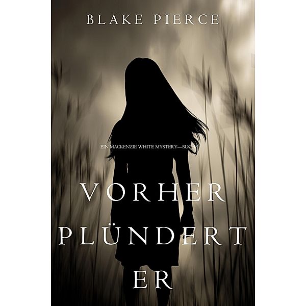 Vorher Plündert Er (Ein Mackenzie White Krimi-Buch 9) / Ein Mackenzie White Krimi Bd.9, Blake Pierce