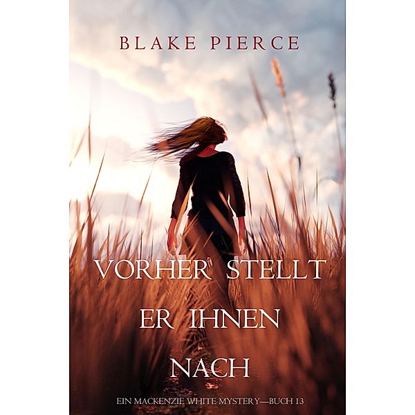 Vorher Stellt Er Ihnen Nach (Ein Mackenzie White Krimi-Buch 13) / Ein Mackenzie White Krimi Bd.13, Blake Pierce