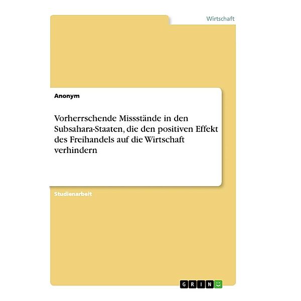 Vorherrschende Missstände in den Subsahara-Staaten, die den positiven Effekt des Freihandels auf die Wirtschaft verhinde, Anonym