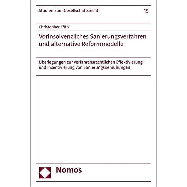 Vorinsolvenzliches Sanierungsverfahren und alternative Reformmodelle / Studien zum Gesellschaftsrecht Bd.15, Christopher Köth
