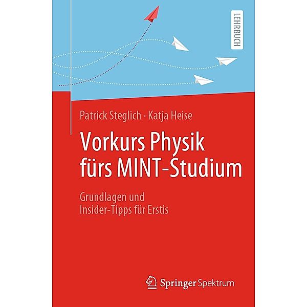 Vorkurs Physik fürs MINT-Studium, Patrick Steglich, Katja Heise