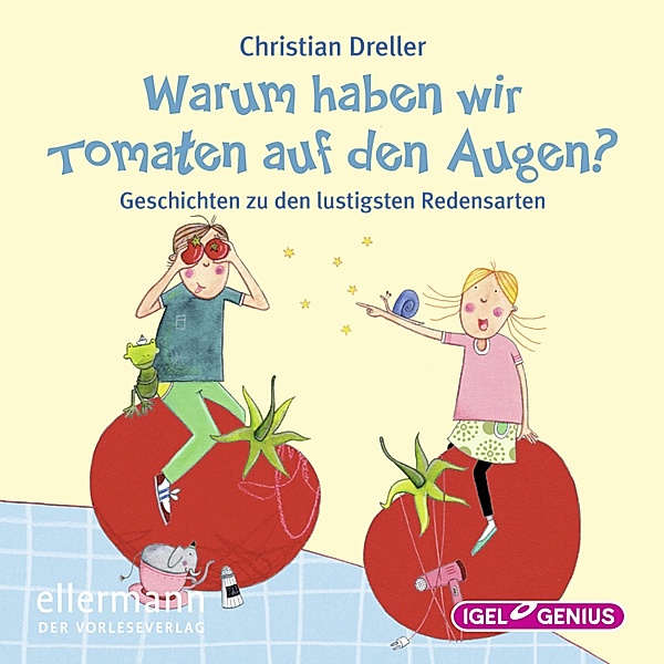 Vorlesegeschichten mit Aha!-Effekt - Warum haben wir Tomaten auf den Augen?, Christian Dreller, Petra Maria Schmitt