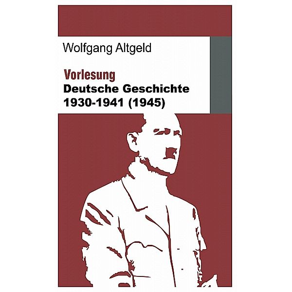 Vorlesung Deutsche Geschichte 1930-1941 (1945), Wolfgang Altgeld