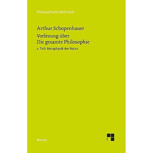 Vorlesung über Die gesamte Philosophie oder die Lehre vom Wesen der Welt und dem menschlichen Geiste, 2. Teil.Bd.2, Arthur Schopenhauer