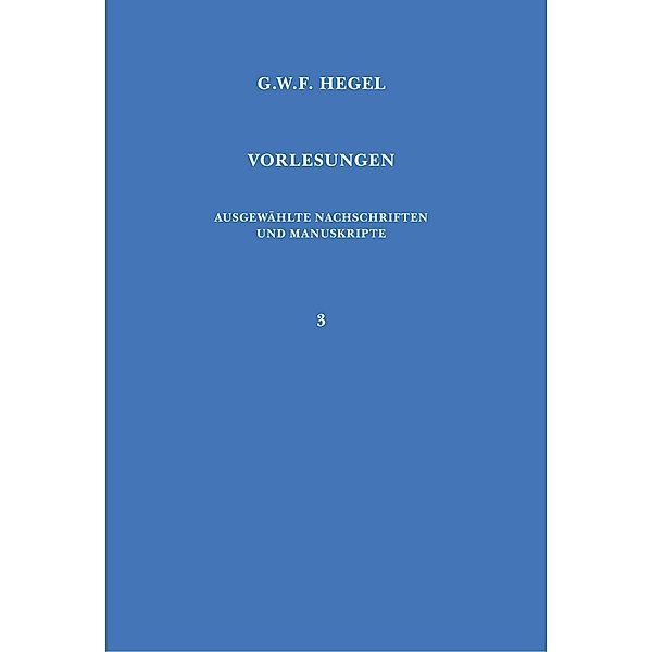 Vorlesungen. Ausgewählte Nachschriften und Manuskripte / Vorlesungen über die Philosophie der Religion, Georg W F Hegel