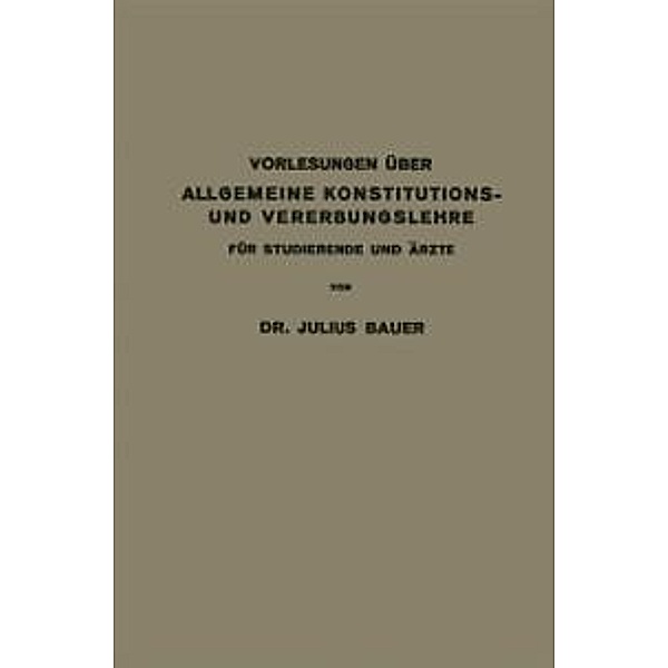 Vorlesungen über allgemeine Konstitutions- und Vererbungslehre für Studierende und Ärzte, Julius Bauer